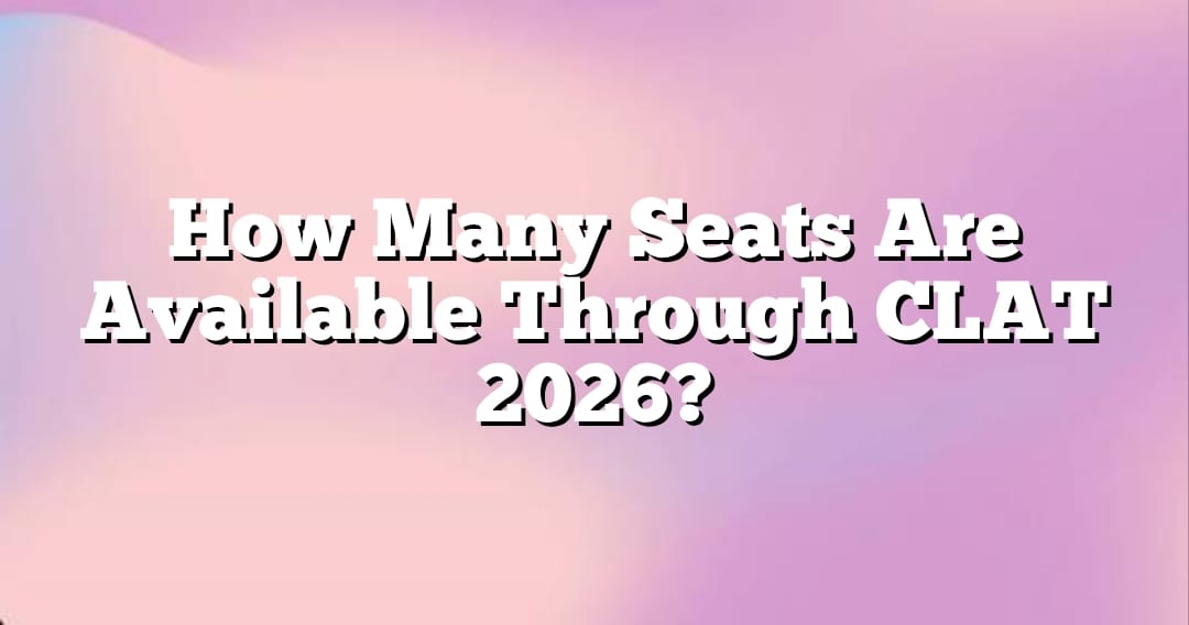 How Many Seats Are There Through CLAT 2026 at IPU? Here�s What You Should Know